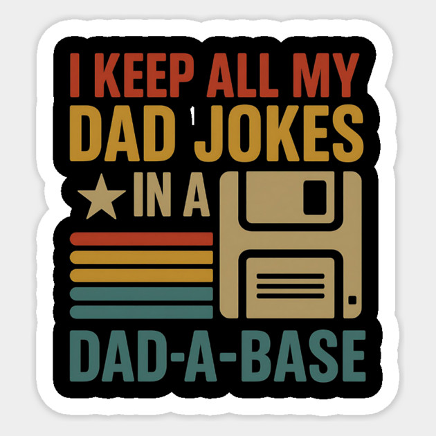 I Keep All My Dad Jokes in a Dad-A-Base – Funny Vintage Tech Dad Sticker by ArtistTee ⭐⭐⭐⭐⭐