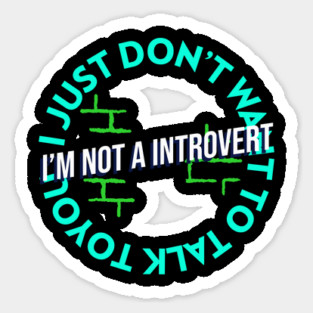 I’m not a introvert, I just don’t want to talk to you Magnet
