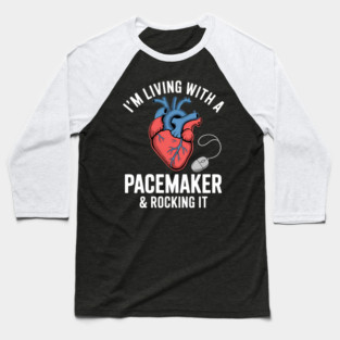 Im Living With A Heart Pacemaker Surgery Baseball T-Shirt