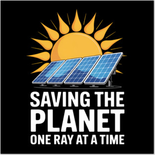 Saving the Planet One Ray at a Time Solar Energy Enthusiast Posters and Art