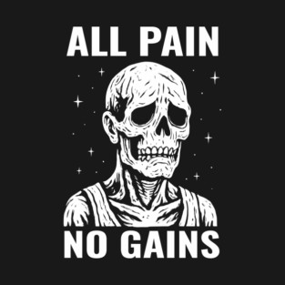 All Pain No Gains Gym Workout Fitness Sarcasm T-Shirt