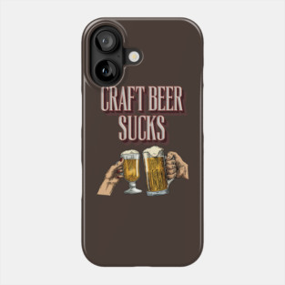 Craft Beer Sucks Phone Case