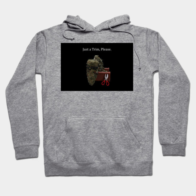 Just a Trim - Weed Design Hoodie by MrGreenGenes420