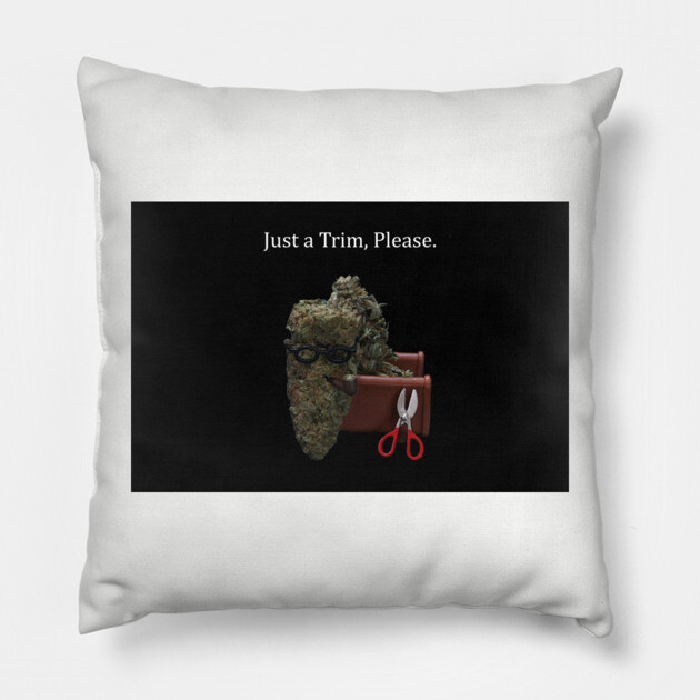 Just a Trim - Weed Design Pillow by MrGreenGenes420
