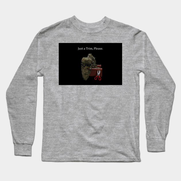 Just a Trim - Weed Design Long Sleeve T-Shirt by MrGreenGenes420