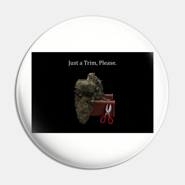 Just a Trim - Weed Design Pin by MrGreenGenes420