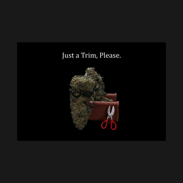 Just a Trim - Weed Design by MrGreenGenes420