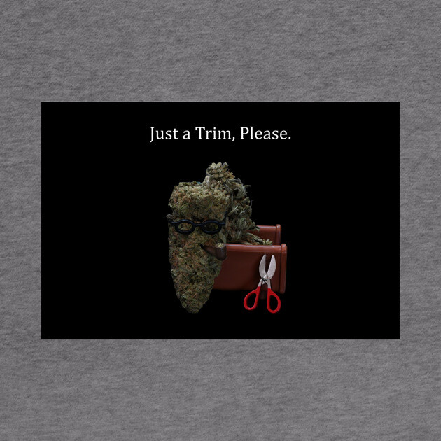Just a Trim - Weed Design by MrGreenGenes420