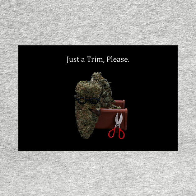 Just a Trim - Weed Design by MrGreenGenes420
