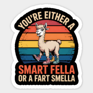 You're Either a Smart Fella Or a Fart Smella Magnet