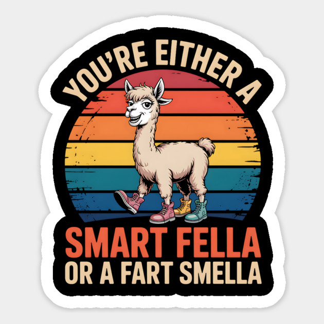 You're Either a Smart Fella Or a Fart Smella Magnet by HippieVic