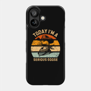 Today I'm A Serious Goose Phone Case