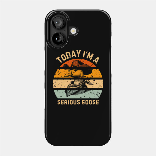Today I'm A Serious Goose Phone Case by Creatifly Graphic Tees