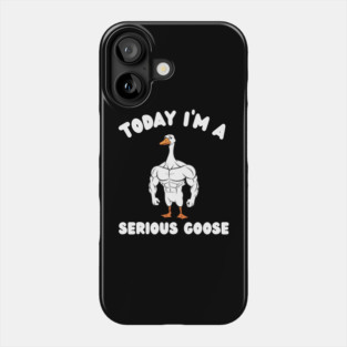 Today I'm A Serious Goose Phone Case