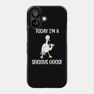 Today I'm A Serious Goose Phone Case
