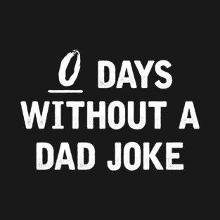 0 Days Without a Dad Joke T-Shirt