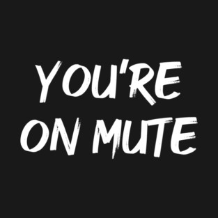 You're On Mute T-Shirt