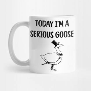Today I'm A Serious Goose Mug
