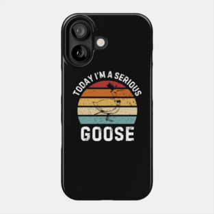 Today I'm A Serious Goose Phone Case