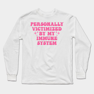 Personally Victimized By My Immune System Long Sleeve T-Shirt