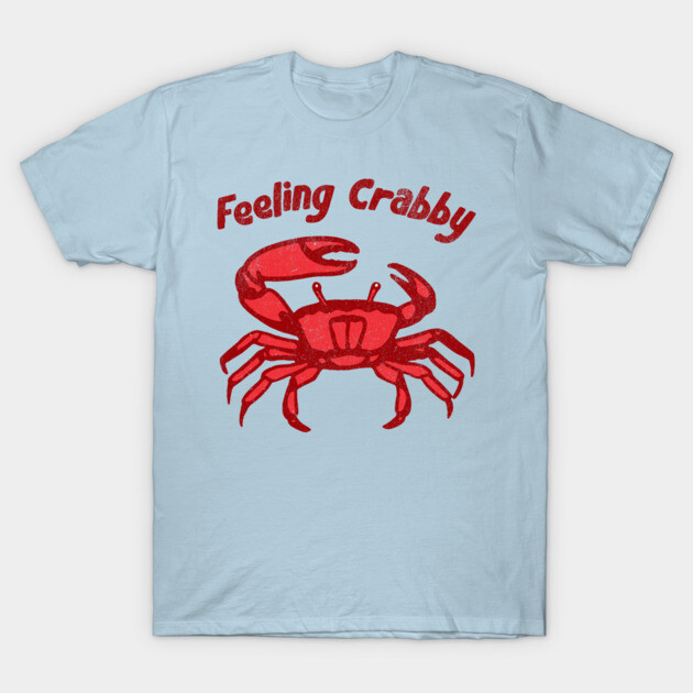 Feeling Crabby T-Shirt by DonWillisJrArt
