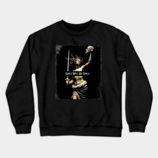 Girls Will Be Girls Medusa with the Head  Empowerment Crewneck Sweatshirt