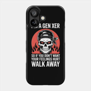 I'M A Gen Xer So If You Don'T Want Your Feelings Hurt Walk Away Phone Case