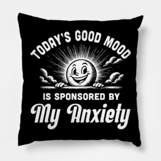 Today’s Good Mood is Sponsored by My Anxiety – Funny Retro Mental Health Design Pillow