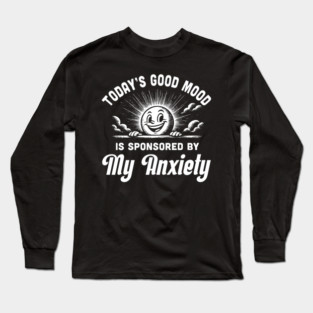 Today’s Good Mood is Sponsored by My Anxiety – Funny Retro Mental Health Design Long Sleeve T-Shirt