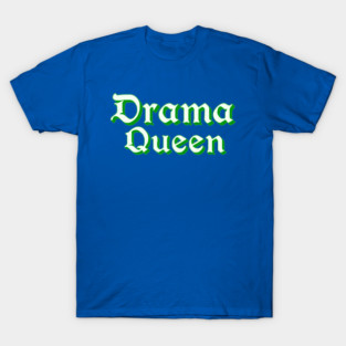 Drama Queen in Green T-Shirt