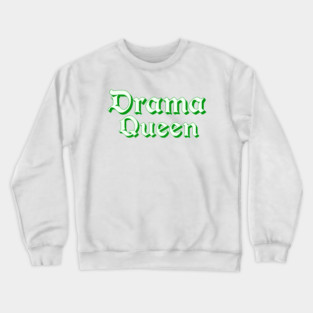 Drama Queen in Green Crewneck Sweatshirt