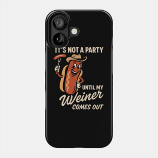 It’s Not a Party Until My Weiner Comes Out – Funny Hot Dog BBQ Humor Tee Phone Case