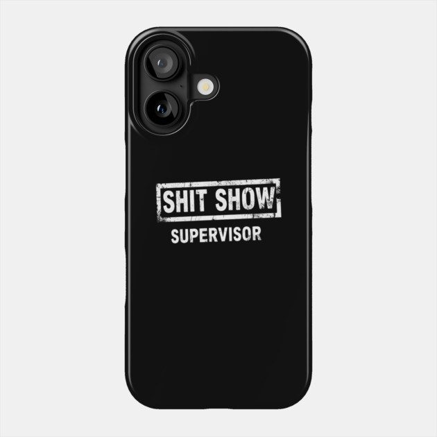 Shit Show Supervisor Phone Case by OUTFITPAW