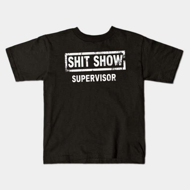 Shit Show Supervisor Kids T-Shirt by OUTFITPAW