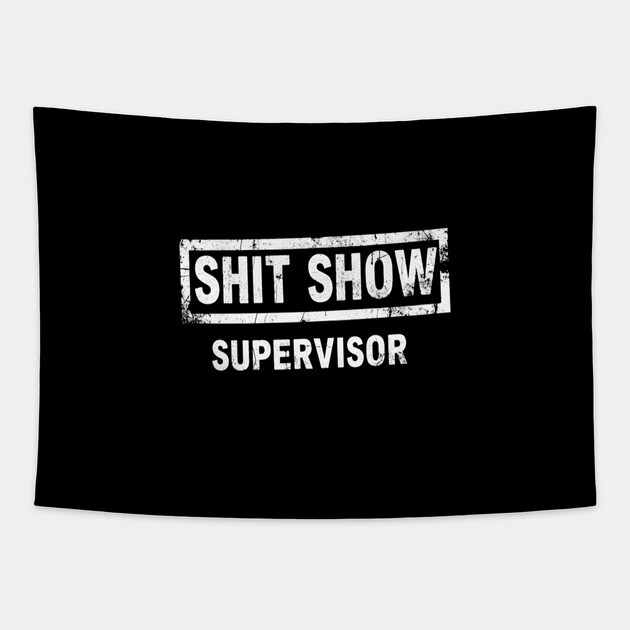 Shit Show Supervisor Tapestry by OUTFITPAW