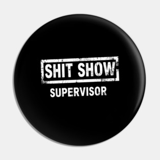 Shit Show Supervisor Pin