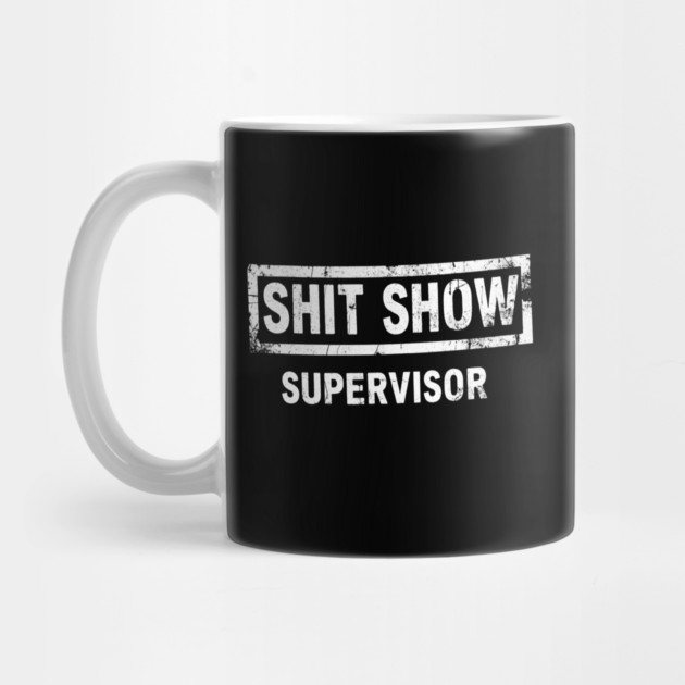 Shit Show Supervisor by OUTFITPAW