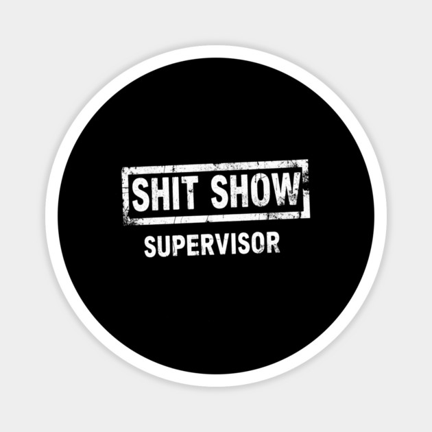 Shit Show Supervisor Magnet by OUTFITPAW
