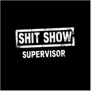 Shit Show Supervisor Posters and Art