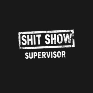 Shit Show Supervisor T-Shirt