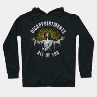Disappointments-All-Of-You // Jesus-Meme Hoodie
