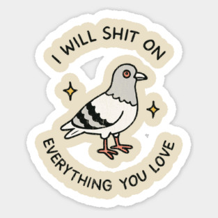 I Will Shit On Everything You Love Sarcastic Meme Joke Magnet