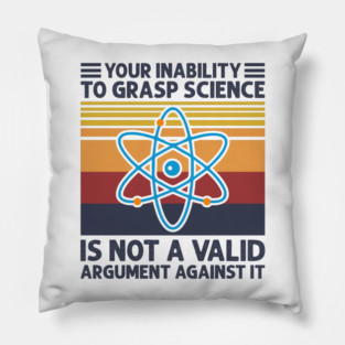 Your Inability To Grasp Science Humor Funny Science Lover Pillow