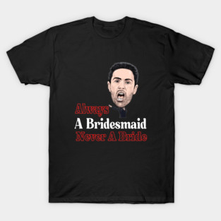 always a bridesmaid never a bride T-Shirt