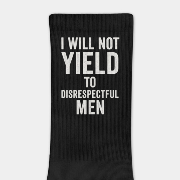 I-Will-Not-Yield-To-Disrespectful-Men by ArtistTee ⭐⭐⭐⭐⭐