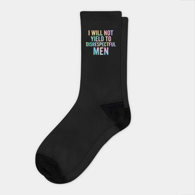 I-Will-Not-Yield-To-Disrespectful-Men-Feminist-Quote Socks by ArtistTee ⭐⭐⭐⭐⭐