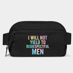 I-Will-Not-Yield-To-Disrespectful-Men-Feminist-Quote Bag