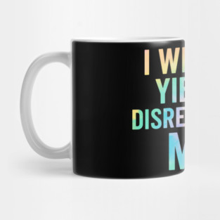 I-Will-Not-Yield-To-Disrespectful-Men-Feminist-Quote Mug