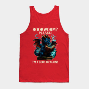 Book Worm? PLEASE! I'm a Book DRAGON! (Funny Bookworm Shirt) Tank Top
