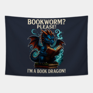 Book Worm? PLEASE! I'm a Book DRAGON! (Funny Bookworm Shirt) Tapestry